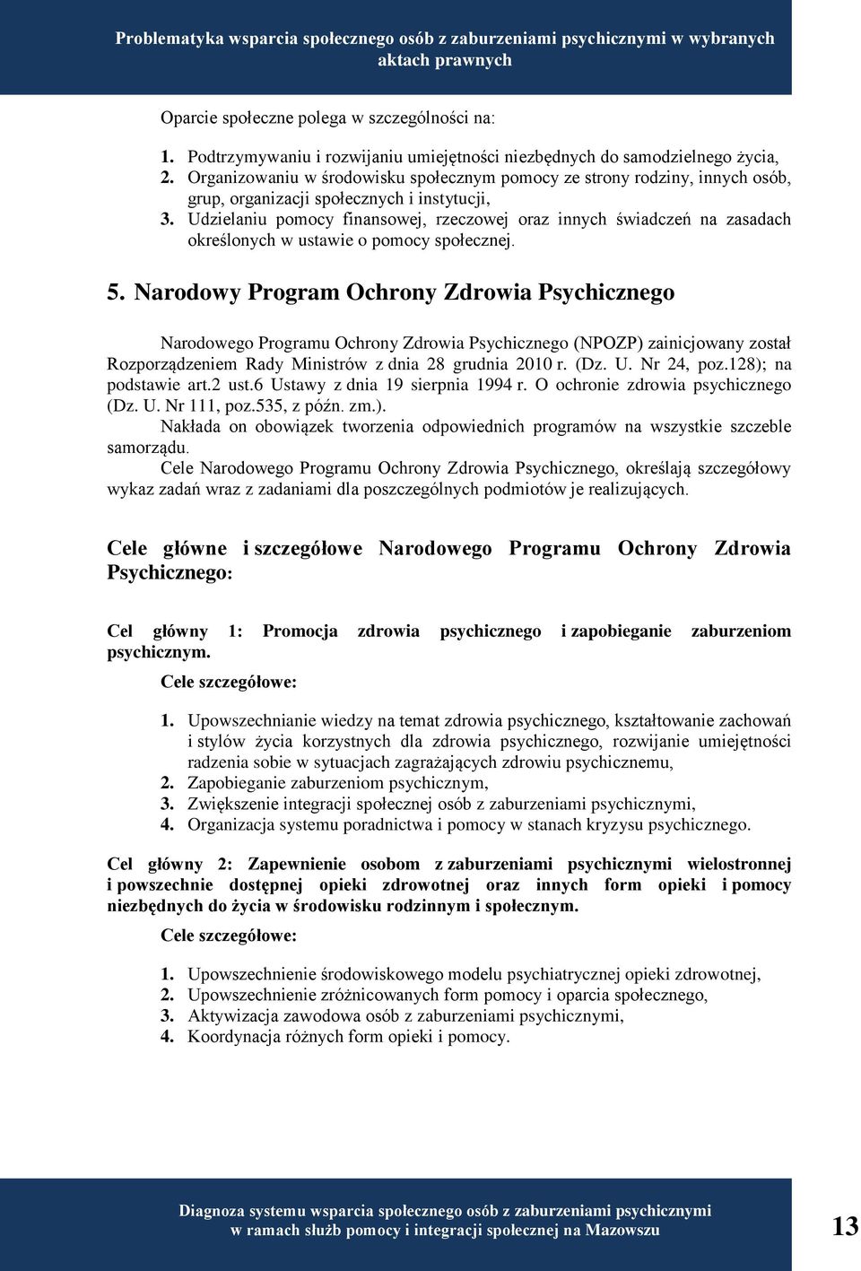 Organizowaniu w środowisku społecznym pomocy ze strony rodziny, innych osób, grup, organizacji społecznych i instytucji, 3.