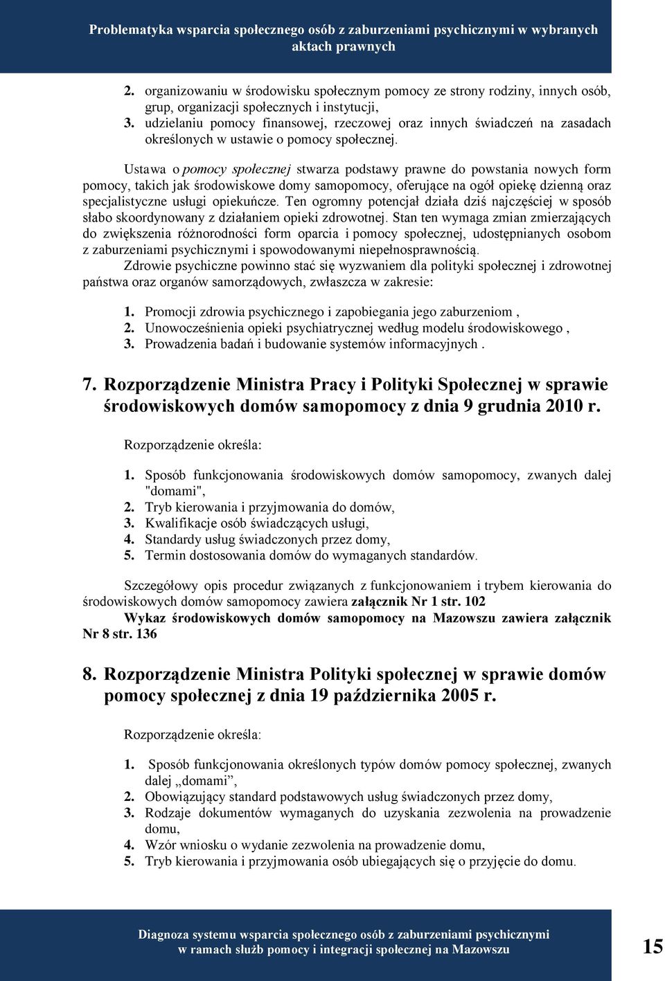 udzielaniu pomocy finansowej, rzeczowej oraz innych świadczeń na zasadach określonych w ustawie o pomocy społecznej.