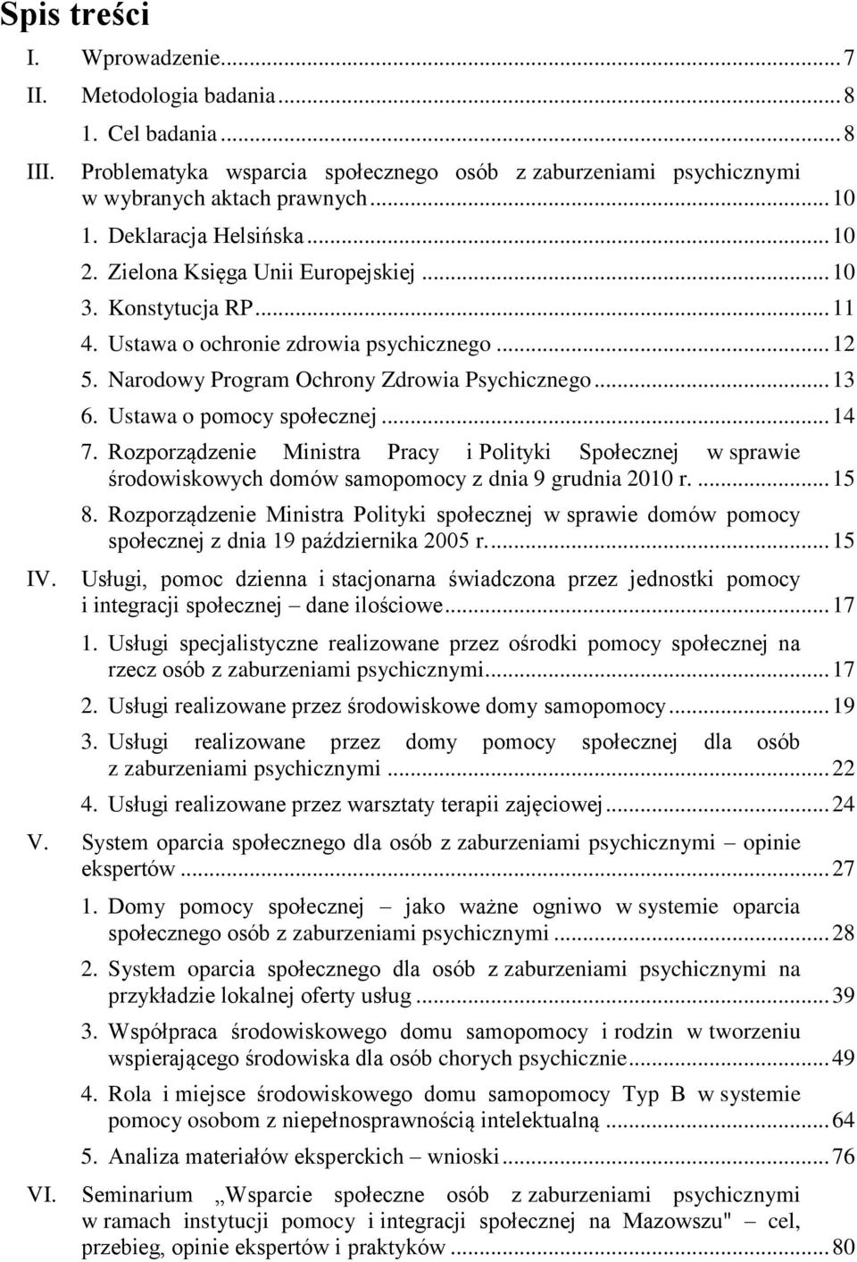 Ustawa o pomocy społecznej... 14 7. Rozporządzenie Ministra Pracy i Polityki Społecznej w sprawie środowiskowych domów samopomocy z dnia 9 grudnia 2010 r.... 15 8.