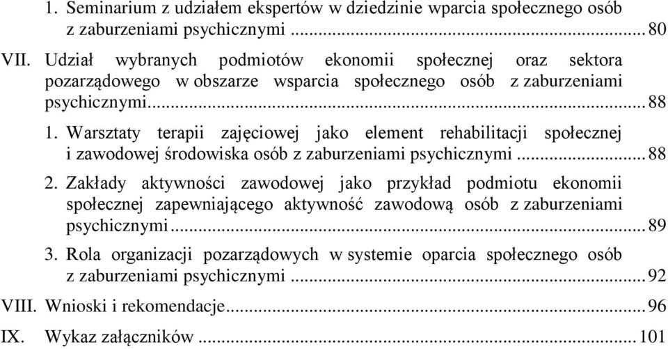 Warsztaty terapii zajęciowej jako element rehabilitacji społecznej i zawodowej środowiska osób z zaburzeniami psychicznymi... 88 2.