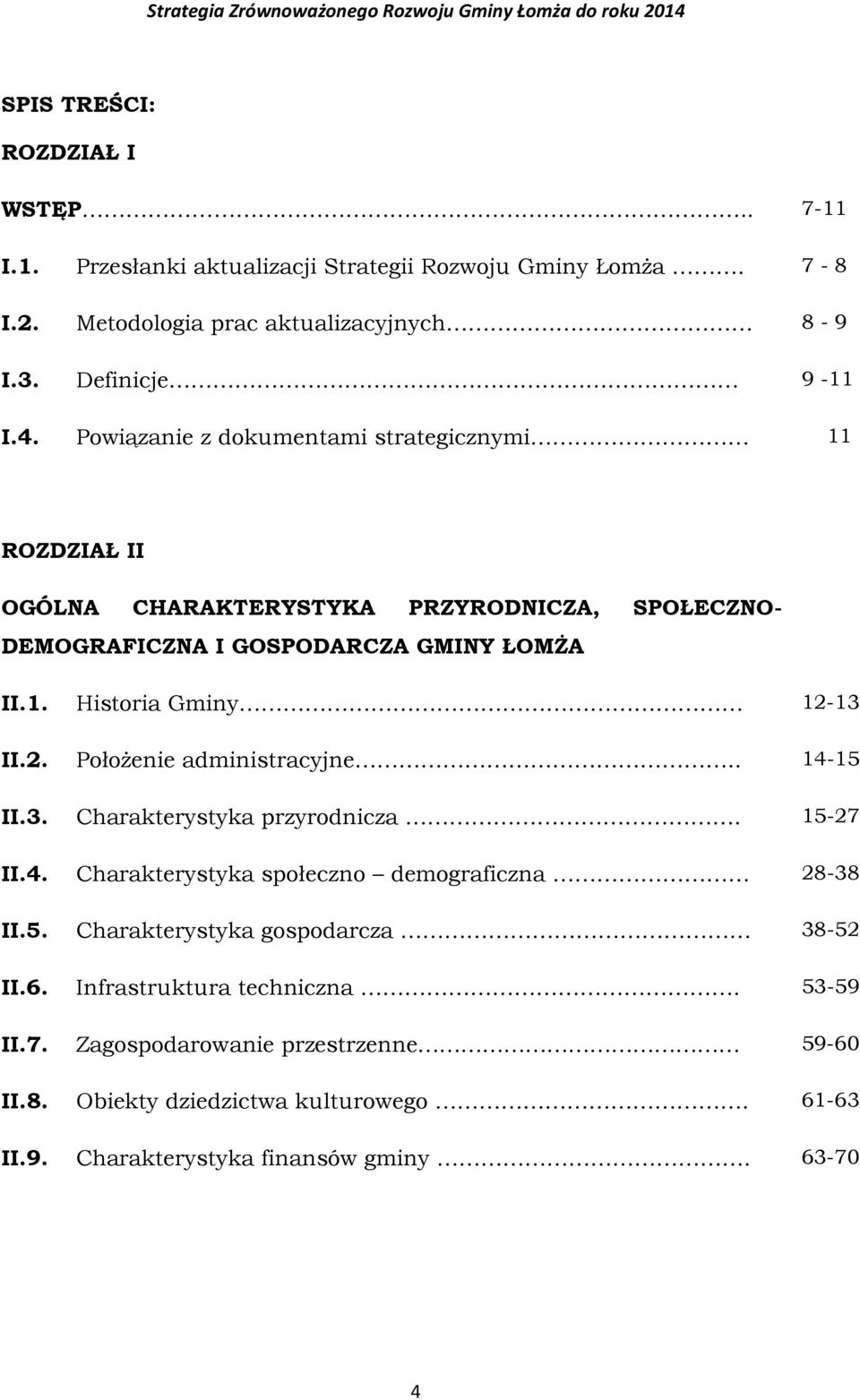 2. Położenie administracyjne.. 14-15 II.3. Charakterystyka przyrodnicza. 15-27 II.4. Charakterystyka społeczno demograficzna 28-38 II.5. Charakterystyka gospodarcza 38-52 II.