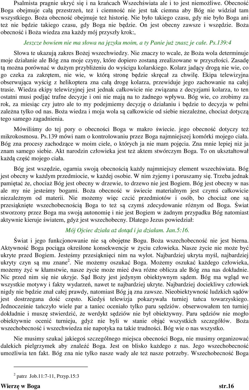 Boża obecność i Boża wiedza zna każdy mój przyszły krok:, Jeszcze bowiem nie ma słowa na języku moim, a ty Panie już znasz je całe. Ps.139:4 Słowa te ukazują zakres Bożej wszechwiedzy.