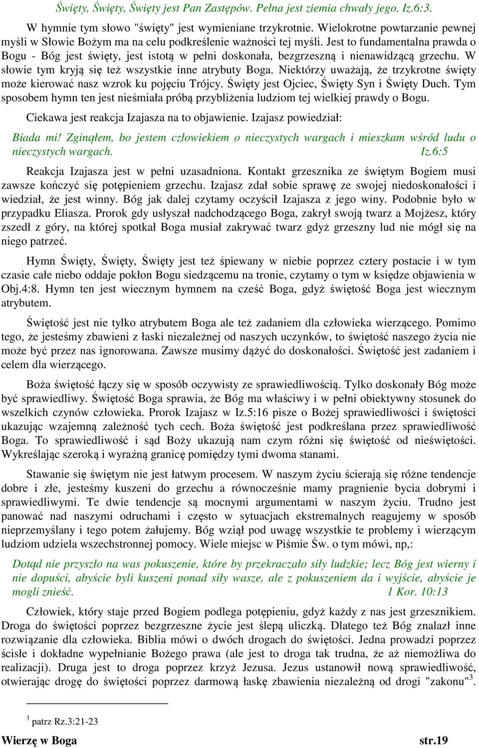 Jest to fundamentalna prawda o Bogu - Bóg jest święty, jest istotą w pełni doskonała, bezgrzeszną i nienawidzącą grzechu. W słowie tym kryją się też wszystkie inne atrybuty Boga.