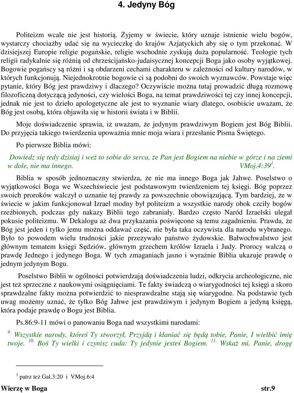 Bogowie pogańscy są różni i są obdarzeni cechami charakteru w zależności od kultury narodów, w których funkcjonują. Niejednokrotnie bogowie ci są podobni do swoich wyznawców.