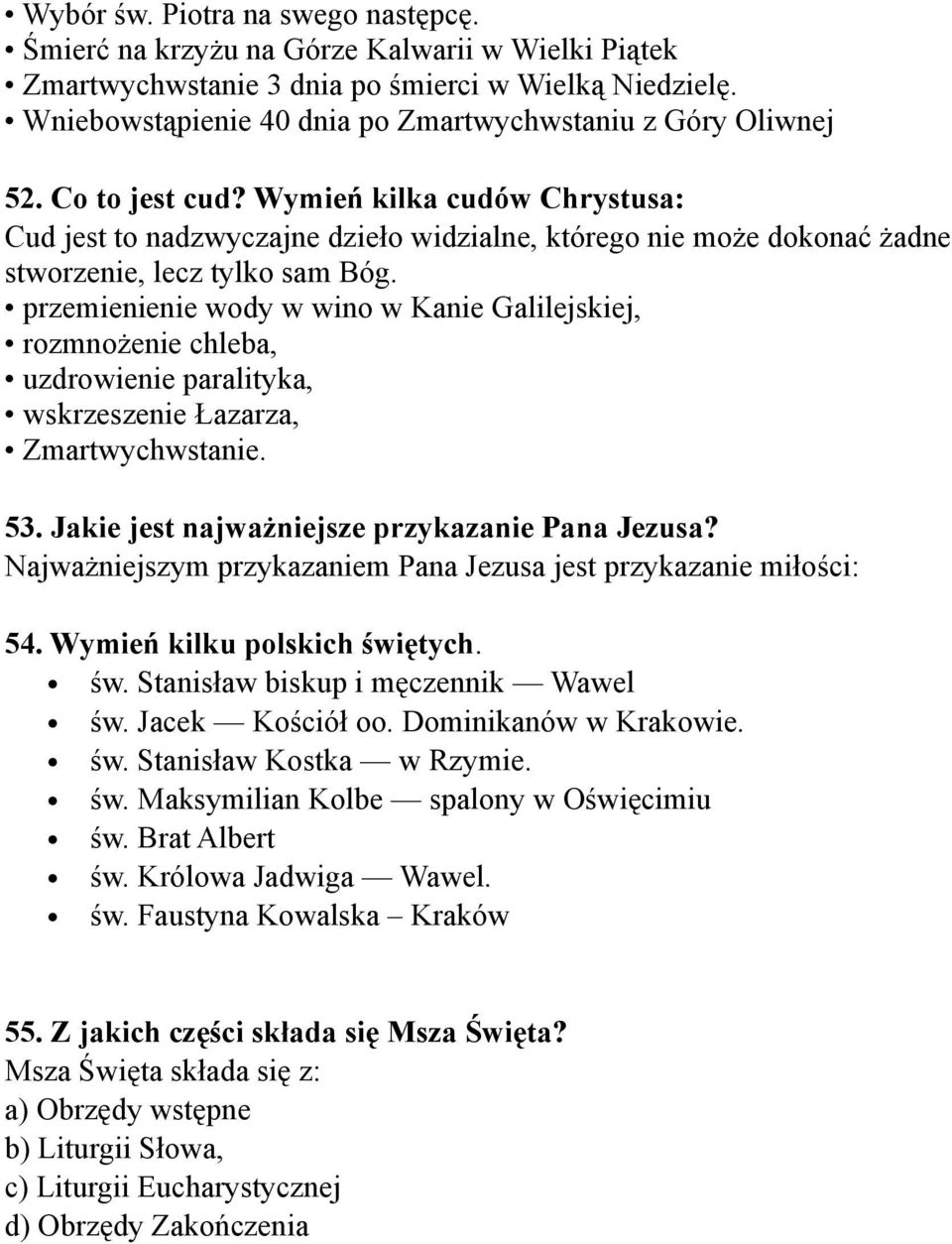 Wymień kilka cudów Chrystusa: Cud jest to nadzwyczajne dzieło widzialne, którego nie może dokonać żadne stworzenie, lecz tylko sam Bóg.