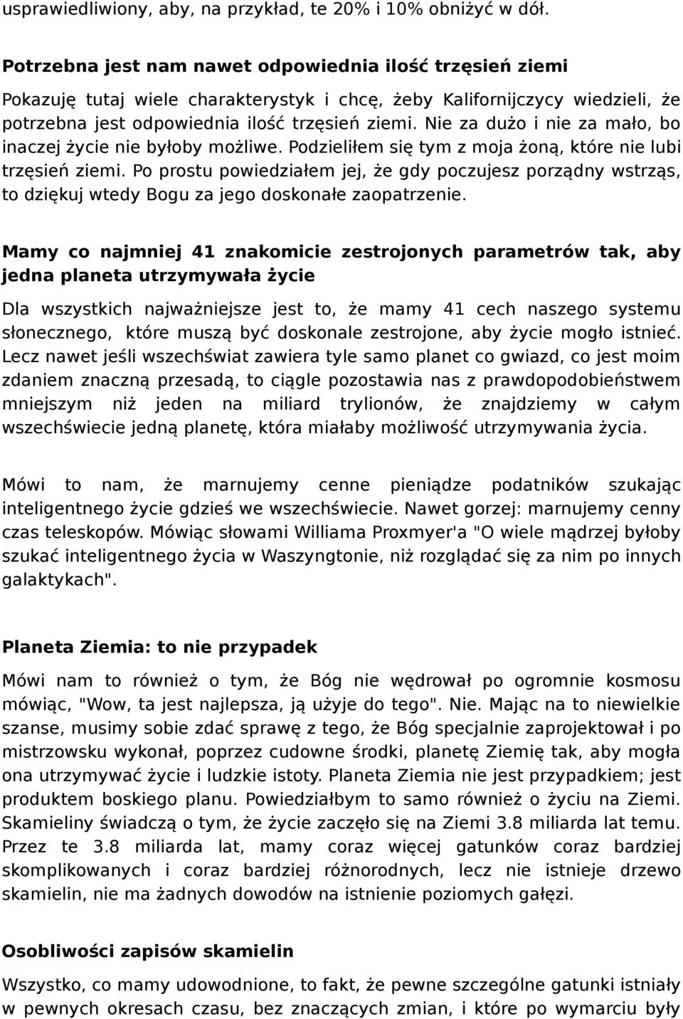 Nie za dużo i nie za mało, bo inaczej życie nie byłoby możliwe. Podzieliłem się tym z moja żoną, które nie lubi trzęsień ziemi.