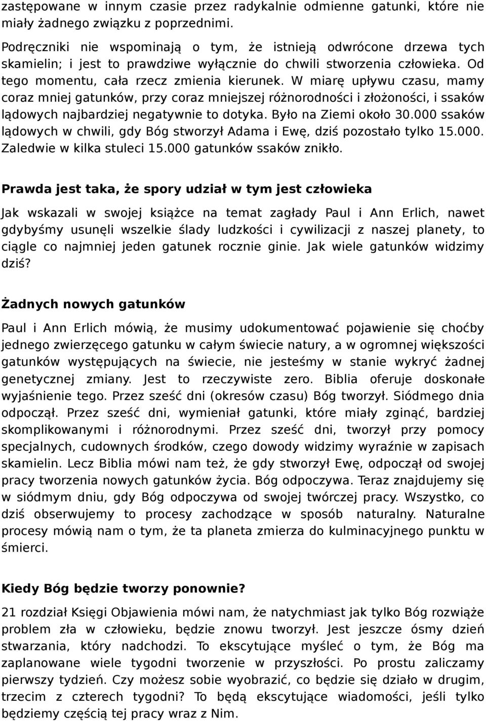 W miarę upływu czasu, mamy coraz mniej gatunków, przy coraz mniejszej różnorodności i złożoności, i ssaków lądowych najbardziej negatywnie to dotyka. Było na Ziemi około 30.