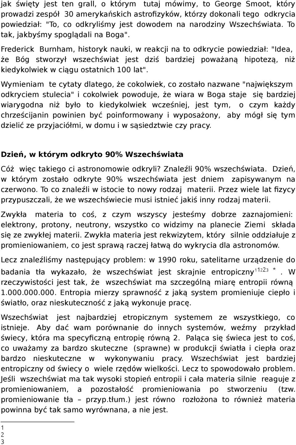 Frederick Burnham, historyk nauki, w reakcji na to odkrycie powiedział: "Idea, że Bóg stworzył wszechświat jest dziś bardziej poważaną hipotezą, niż kiedykolwiek w ciągu ostatnich 100 lat".