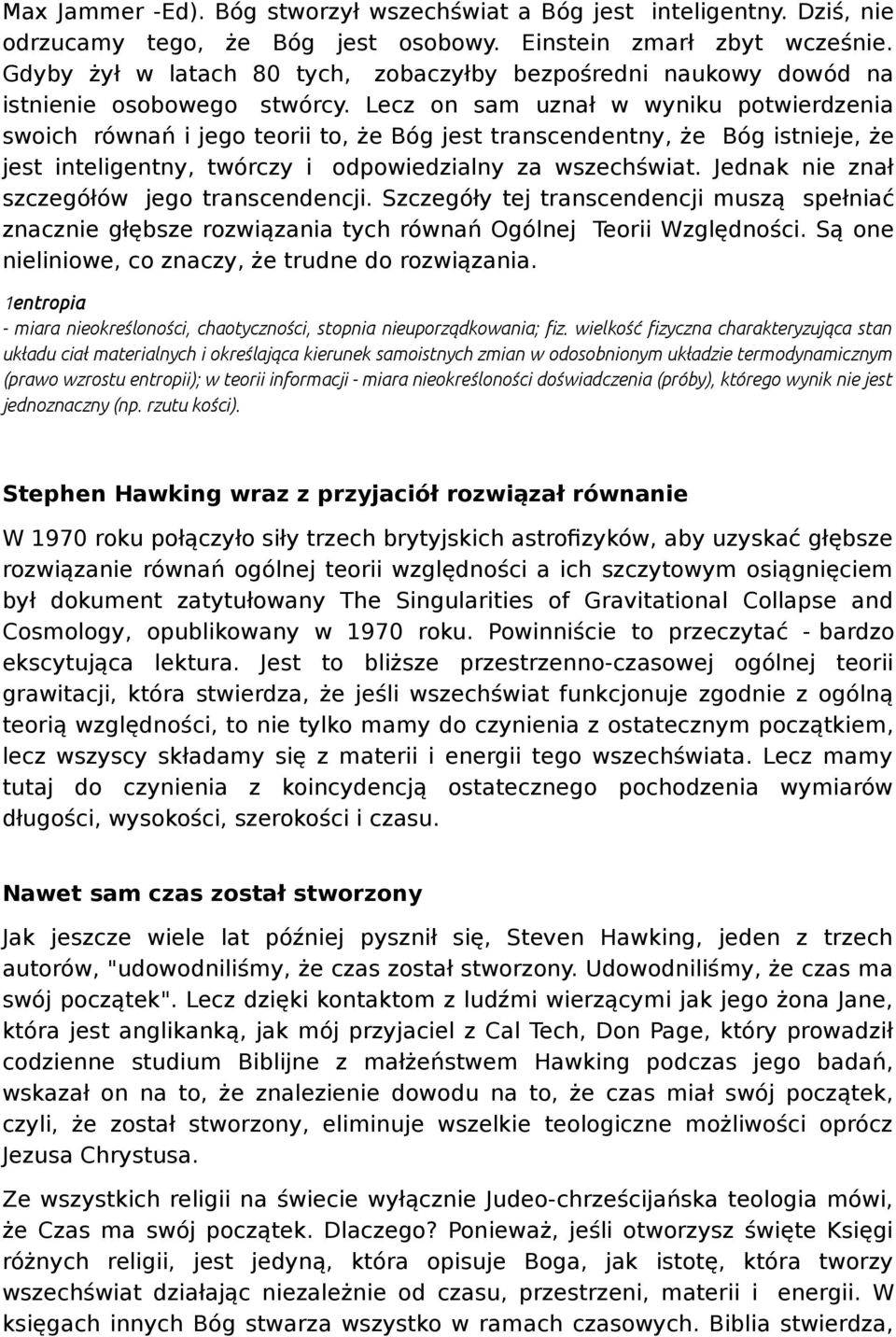 Lecz on sam uznał w wyniku potwierdzenia swoich równań i jego teorii to, że Bóg jest transcendentny, że Bóg istnieje, że jest inteligentny, twórczy i odpowiedzialny za wszechświat.