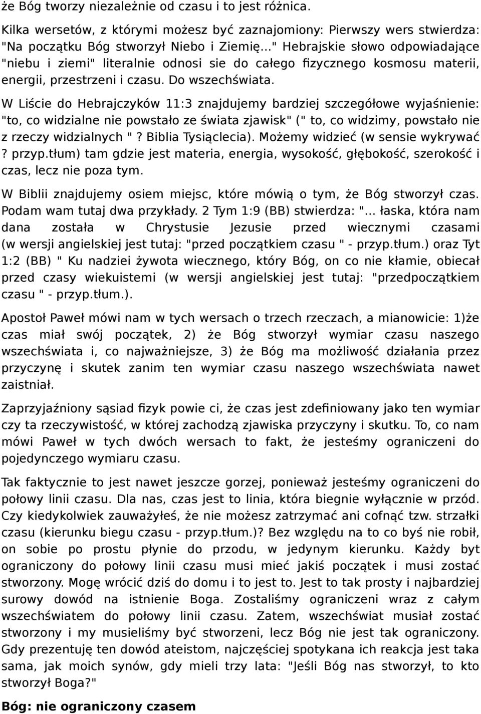 W Liście do Hebrajczyków 11:3 znajdujemy bardziej szczegółowe wyjaśnienie: "to, co widzialne nie powstało ze świata zjawisk" (" to, co widzimy, powstało nie z rzeczy widzialnych "?