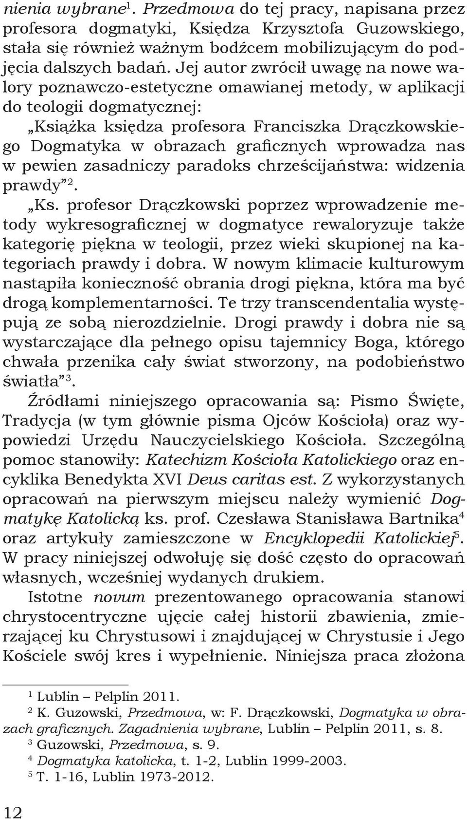 graficznych wprowadza nas w pewien zasadniczy paradoks chrześcijaństwa: widzenia prawdy 2. Ks.