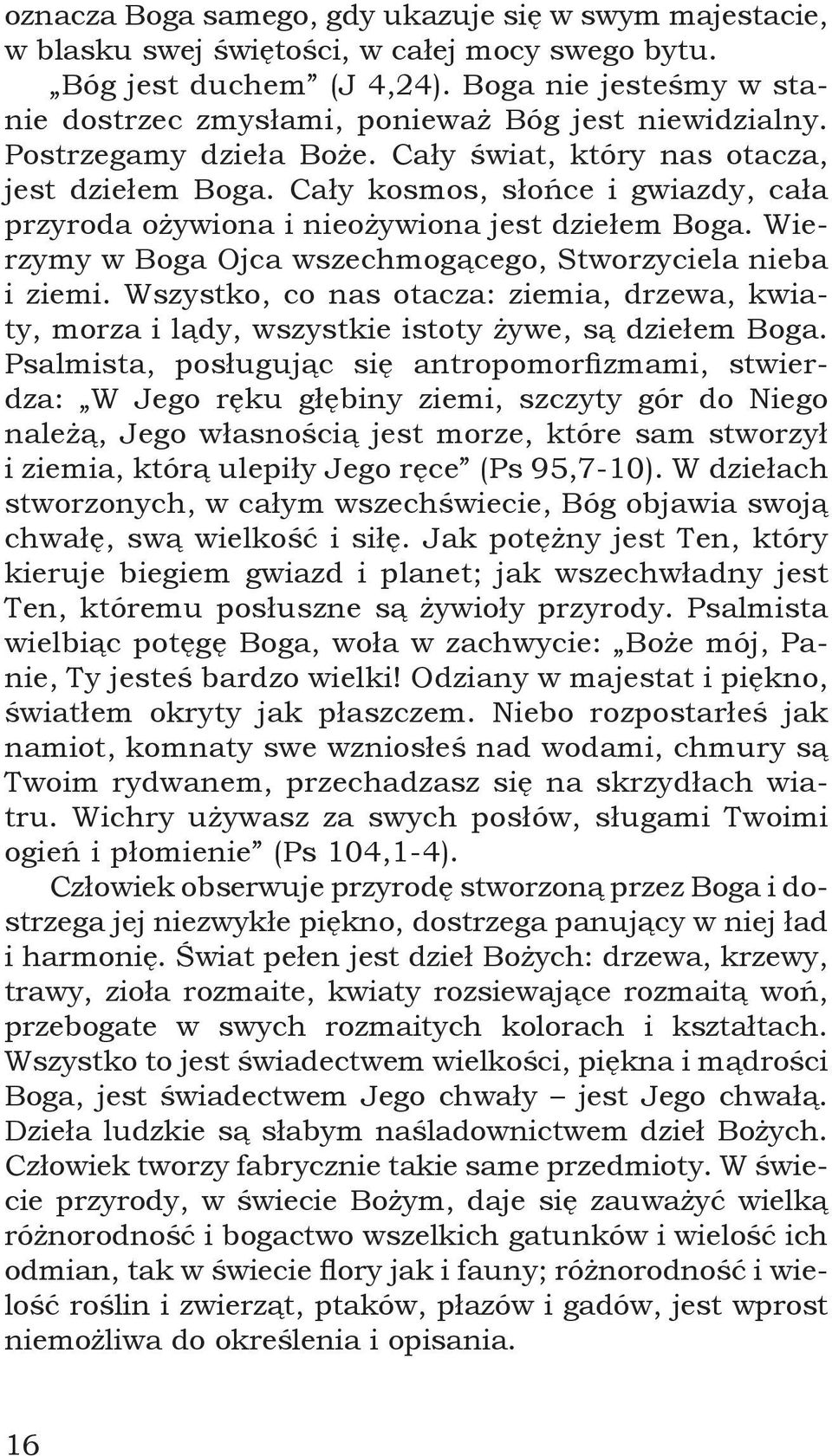 Cały kosmos, słońce i gwiazdy, cała przyroda ożywiona i nieożywiona jest dziełem Boga. Wierzymy w Boga Ojca wszechmogącego, Stworzyciela nieba i ziemi.