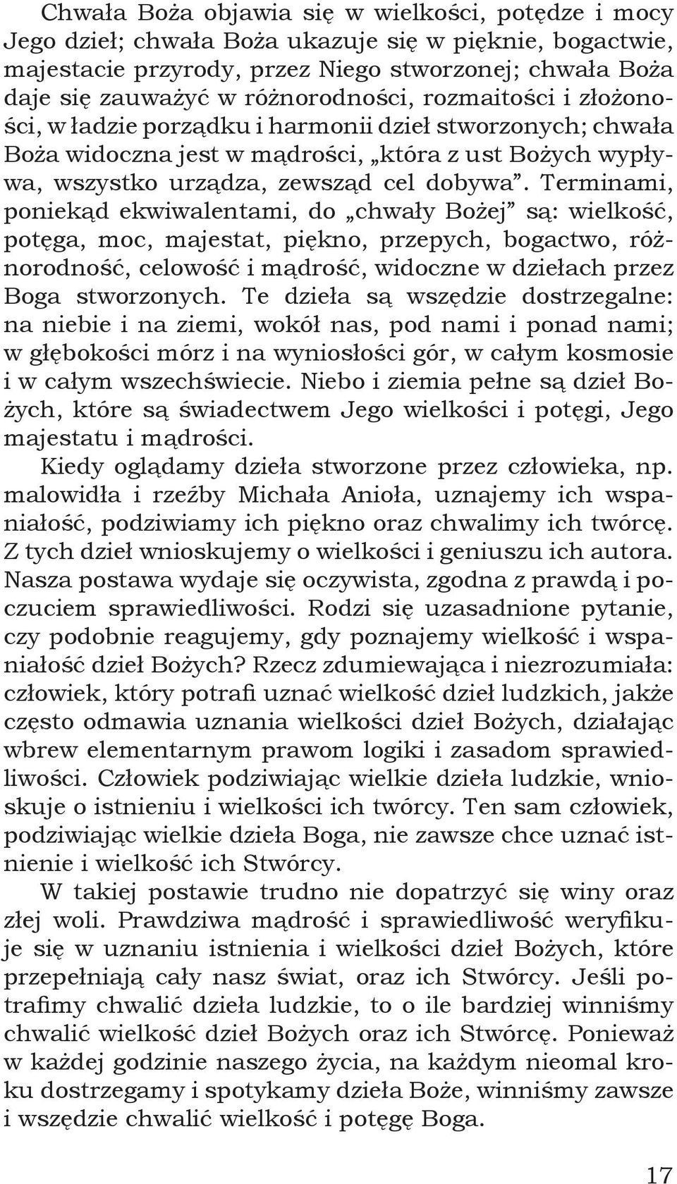 Terminami, poniekąd ekwiwalentami, do chwały Bożej są: wielkość, potęga, moc, majestat, piękno, przepych, bogactwo, różnorodność, celowość i mądrość, widoczne w dziełach przez Boga stworzonych.