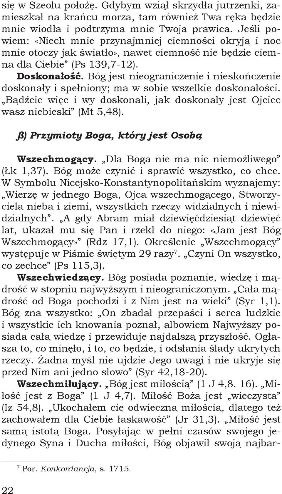 Bóg jest nieograniczenie i nieskończenie doskonały i spełniony; ma w sobie wszelkie doskonałości. Bądźcie więc i wy doskonali, jak doskonały jest Ojciec wasz niebieski (Mt 5,48).