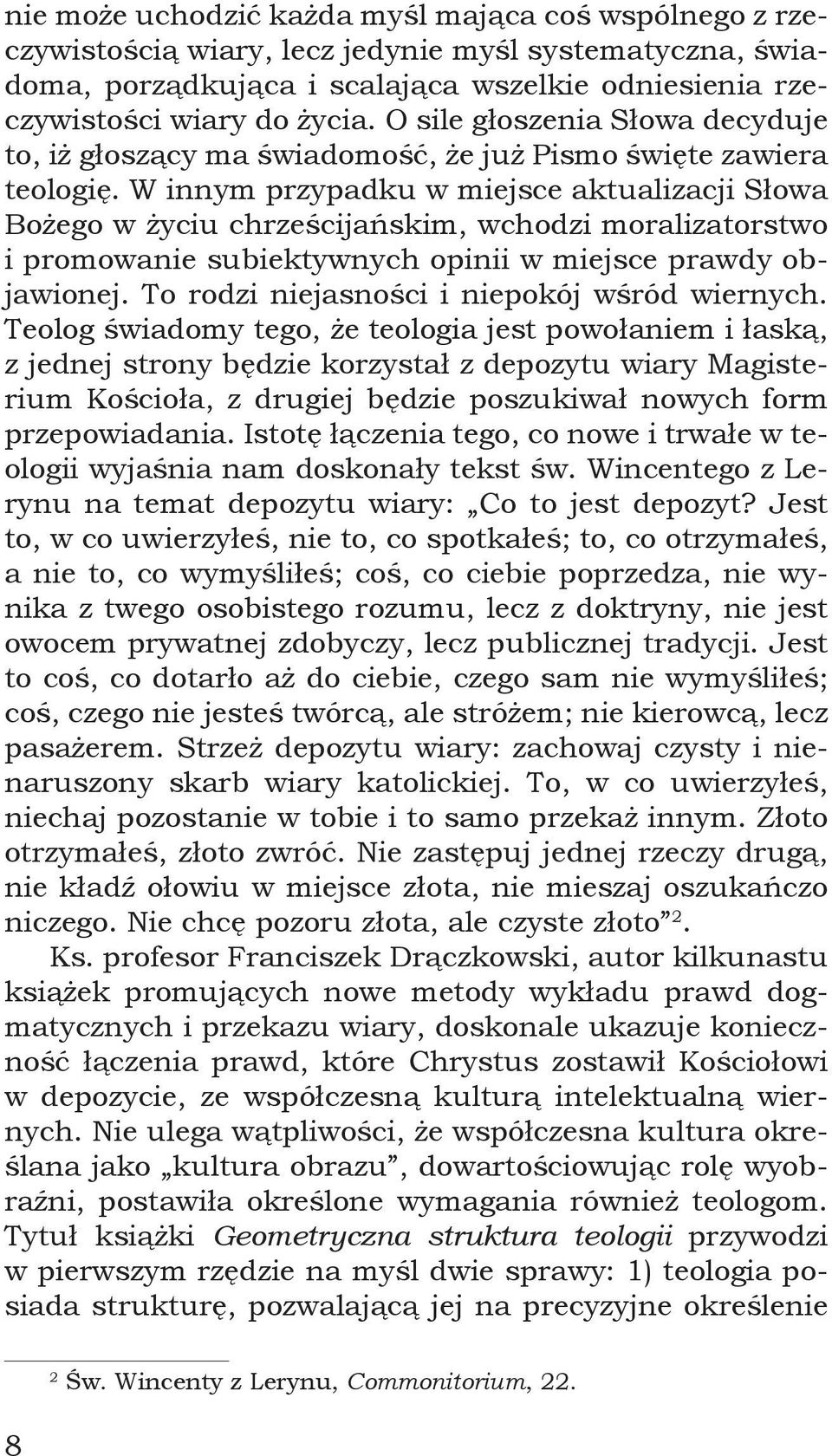 W innym przypadku w miejsce aktualizacji Słowa Bożego w życiu chrześcijańskim, wchodzi moralizatorstwo i promowanie subiektywnych opinii w miejsce prawdy objawionej.