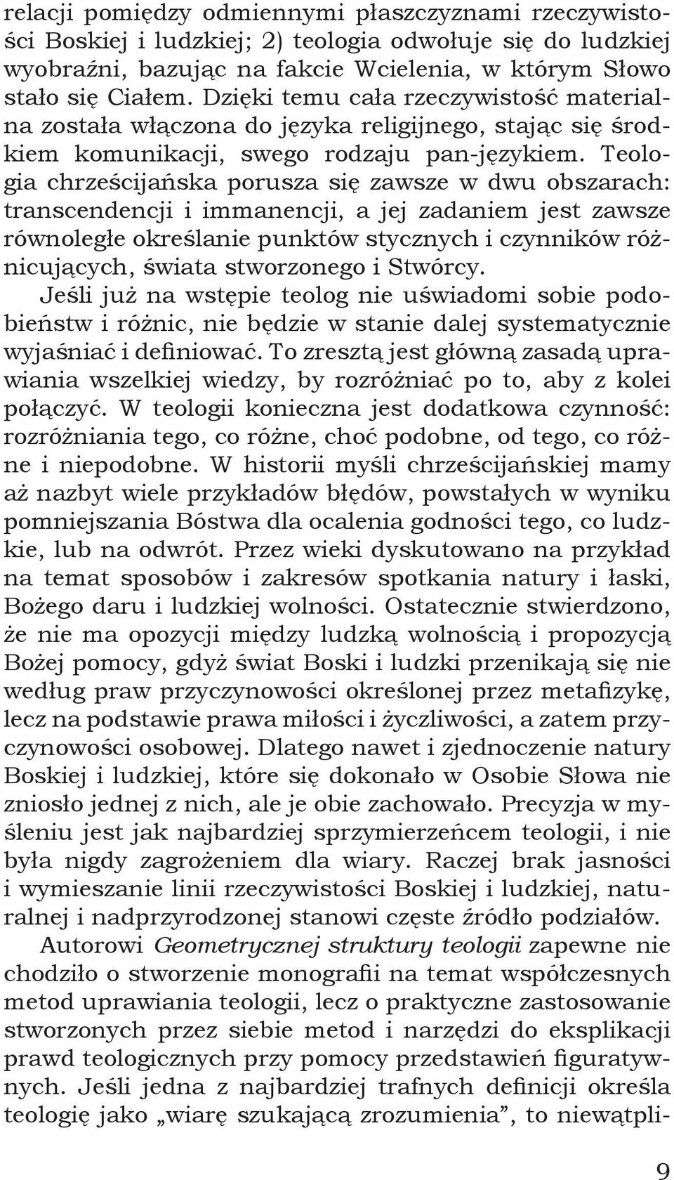 Teologia chrześcijańska porusza się zawsze w dwu obszarach: transcendencji i immanencji, a jej zadaniem jest zawsze równoległe określanie punktów stycznych i czynników różnicujących, świata