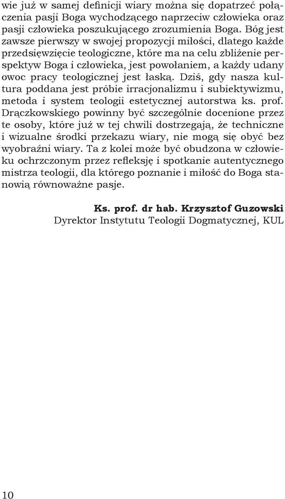 teologicznej jest łaską. Dziś, gdy nasza kultura poddana jest próbie irracjonalizmu i subiektywizmu, metoda i system teologii estetycznej autorstwa ks. prof.