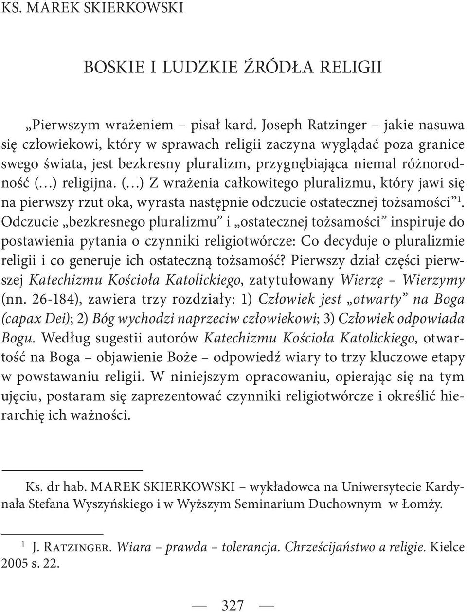 ( ) Z wrażenia całkowitego pluralizmu, który jawi się na pierwszy rzut oka, wyrasta następnie odczucie ostatecznej tożsamości 1.