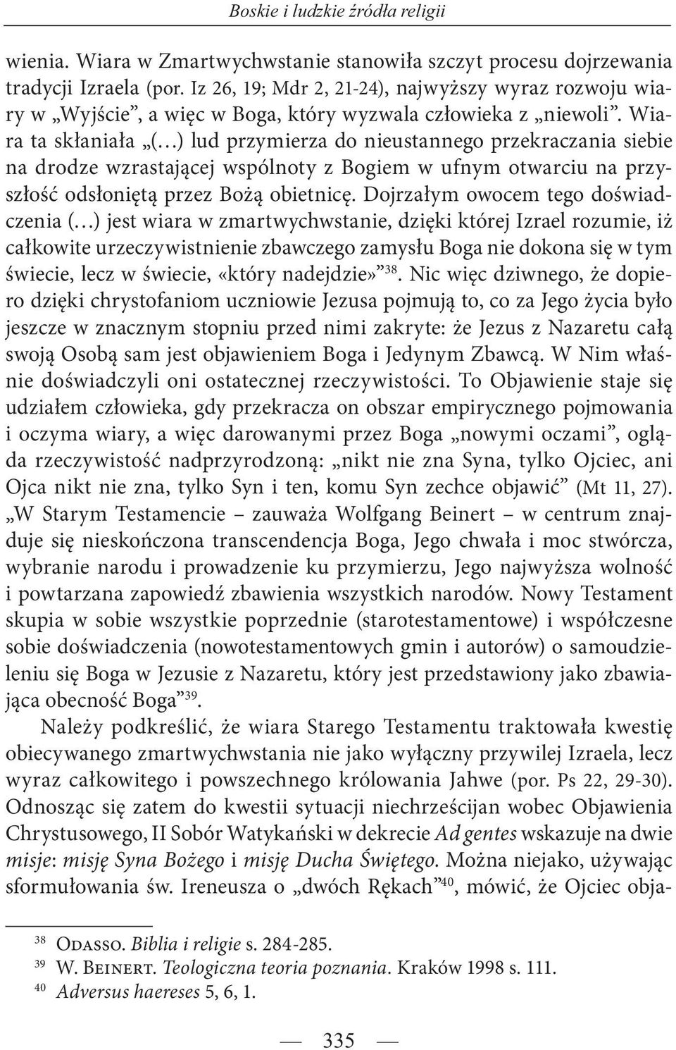 Wiara ta skłaniała ( ) lud przymierza do nieustannego przekraczania siebie na drodze wzrastającej wspólnoty z Bogiem w ufnym otwarciu na przyszłość odsłoniętą przez Bożą obietnicę.