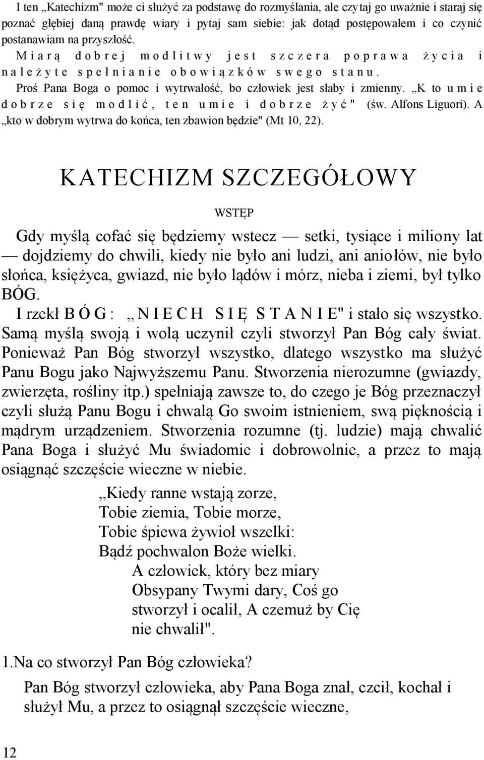 Proś Pana Boga o pomoc i wytrwałość, bo człowiek jest słaby i zmienny. K to u m i e d o b r z e s i ę m o d l i ć, t e n u m i e i d o b r z e ż y ć " (św. Alfons Liguori).