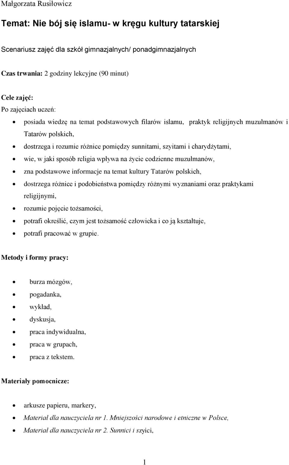 w jaki sposób religia wpływa na życie codzienne muzułmanów, zna podstawowe informacje na temat kultury Tatarów polskich, dostrzega różnice i podobieństwa pomiędzy różnymi wyznaniami oraz praktykami