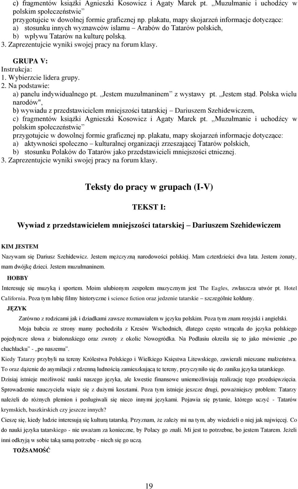 GRUPA V: Instrukcja: 1. Wybierzcie lidera grupy. 2. Na podstawie: a) panelu indywidualnego pt. Jestem muzułmaninem z wystawy pt. Jestem stąd.