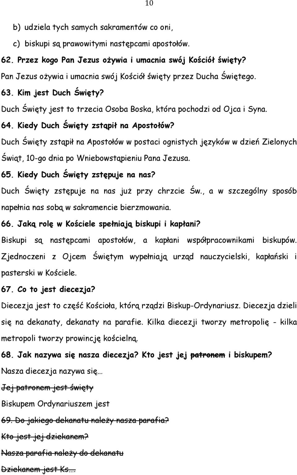 Kiedy Duch Święty zstąpił na Apostołów? Duch Święty zstąpił na Apostołów w postaci ognistych języków w dzień Zielonych Świąt, 10-go dnia po Wniebowstąpieniu Pana Jezusa. 65.