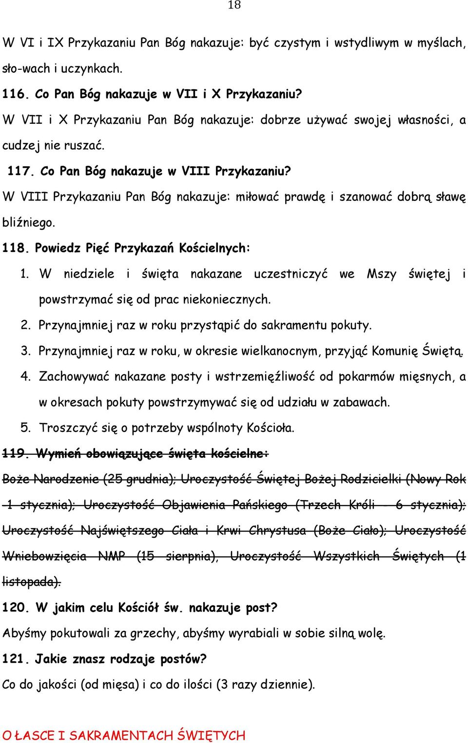 W VIII Przykazaniu Pan Bóg nakazuje: miłować prawdę i szanować dobrą sławę bliźniego. 118. Powiedz Pięć Przykazań Kościelnych: 1.