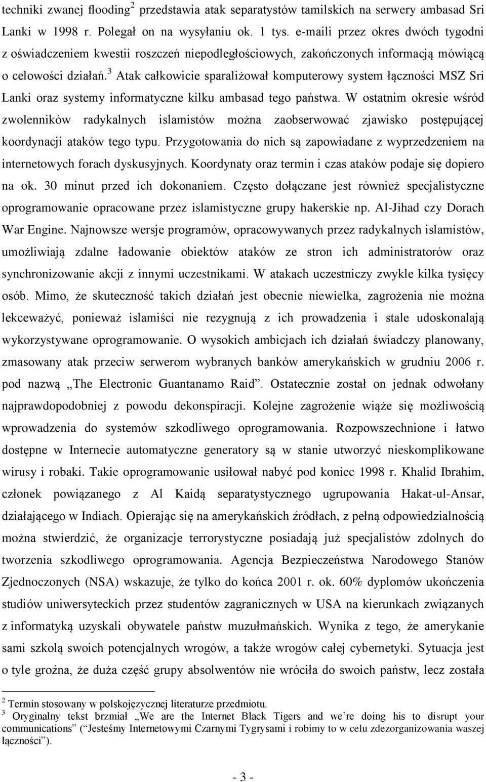 3 Atak całkowicie sparaliżował komputerowy system łączności MSZ Sri Lanki oraz systemy informatyczne kilku ambasad tego państwa.