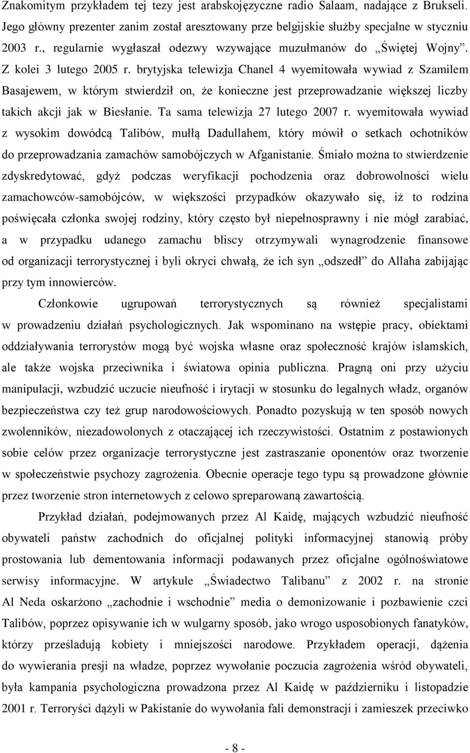 brytyjska telewizja Chanel 4 wyemitowała wywiad z Szamilem Basajewem, w którym stwierdził on, że konieczne jest przeprowadzanie większej liczby takich akcji jak w Biesłanie.