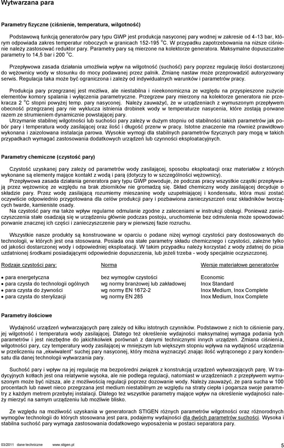 Maksymalne dopuszczalne parametry to 14,5 bar i 200 o C.