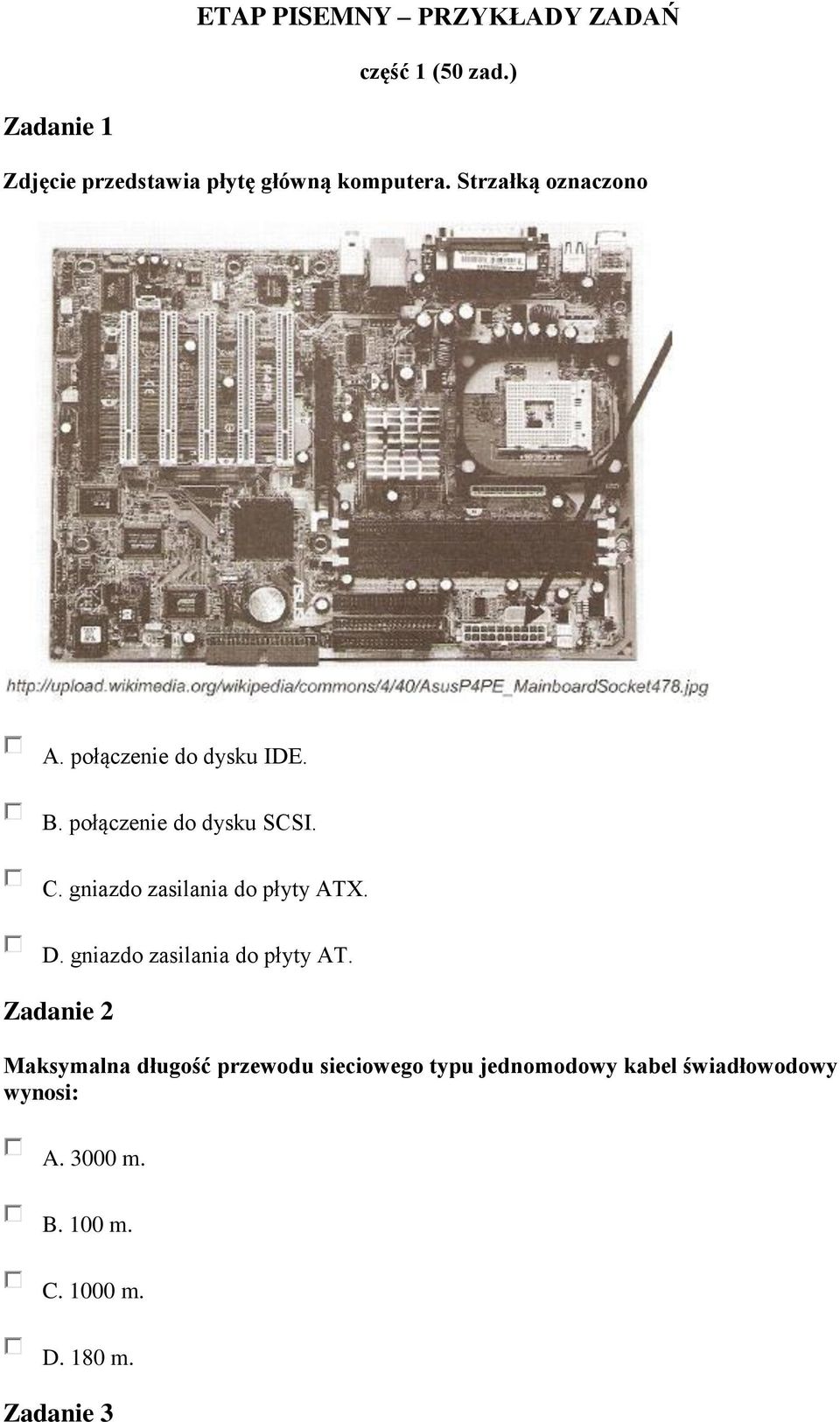 połączenie do dysku IDE. B. połączenie do dysku SCSI. C. gniazdo zasilania do płyty ATX. D.