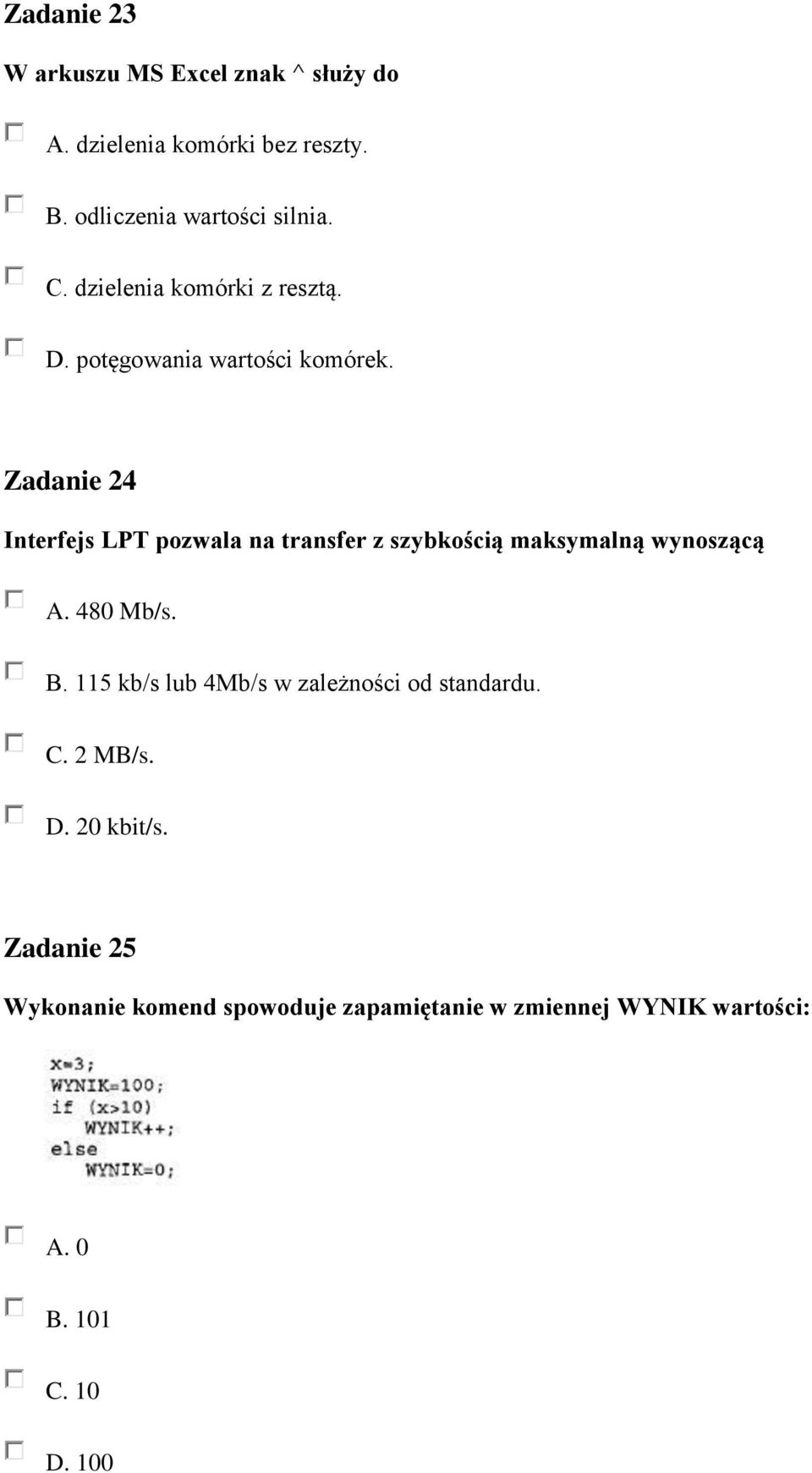 Zadanie 24 Interfejs LPT pozwala na transfer z szybkością maksymalną wynoszącą A. 480 Mb/s. B.