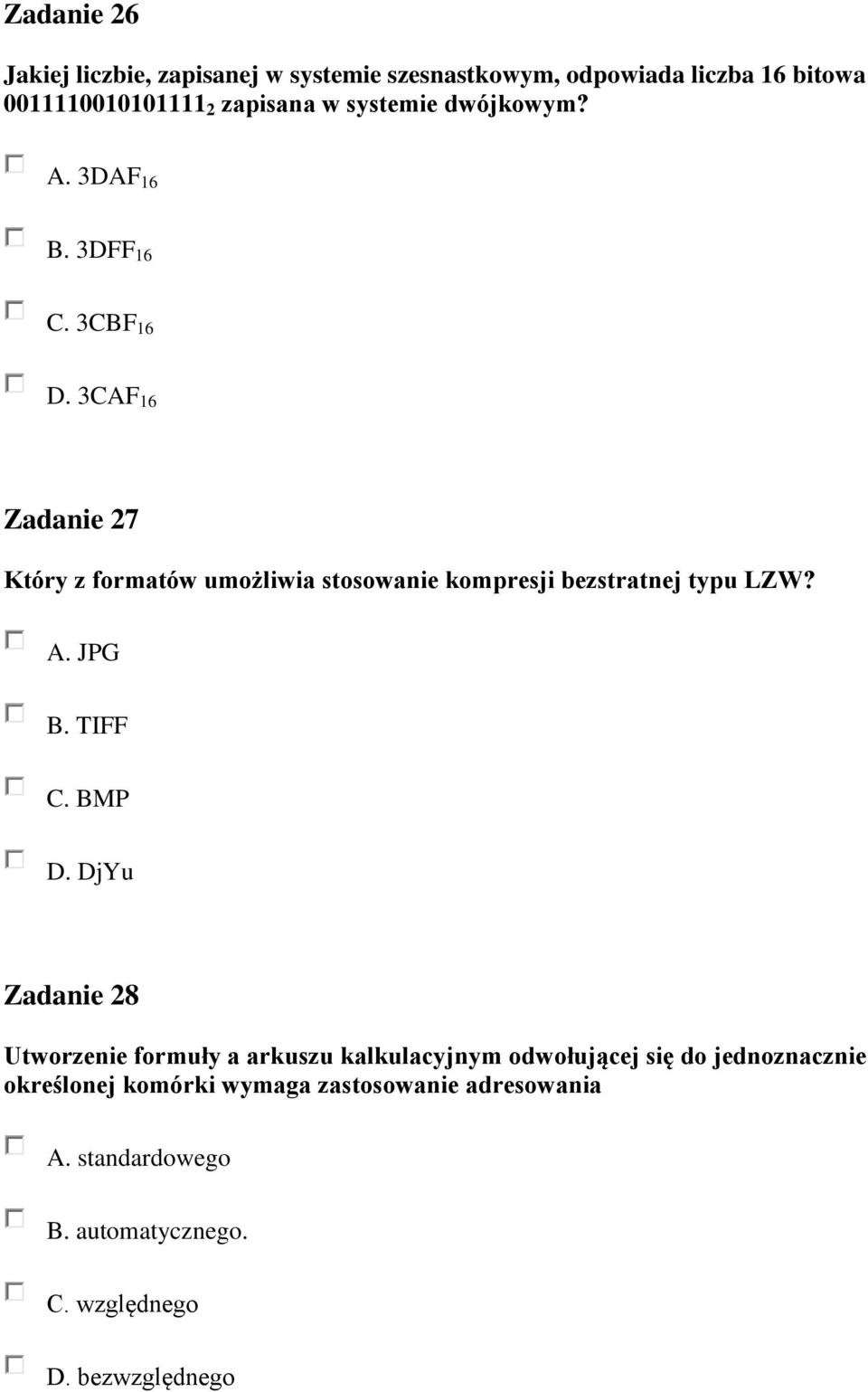 3CAF 16 Zadanie 27 Który z formatów umożliwia stosowanie kompresji bezstratnej typu LZW? A. JPG B. TIFF C. BMP D.