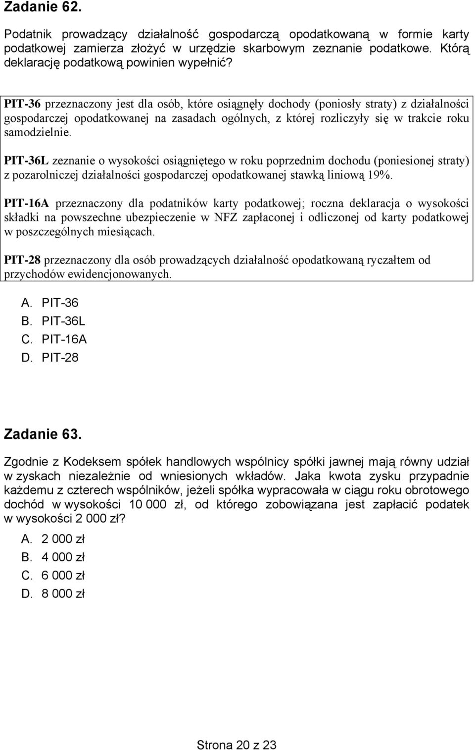 PIT-36L zeznanie o wysokości osiągniętego w roku poprzednim dochodu (poniesionej straty) z pozarolniczej działalności gospodarczej opodatkowanej stawką liniową 19%.