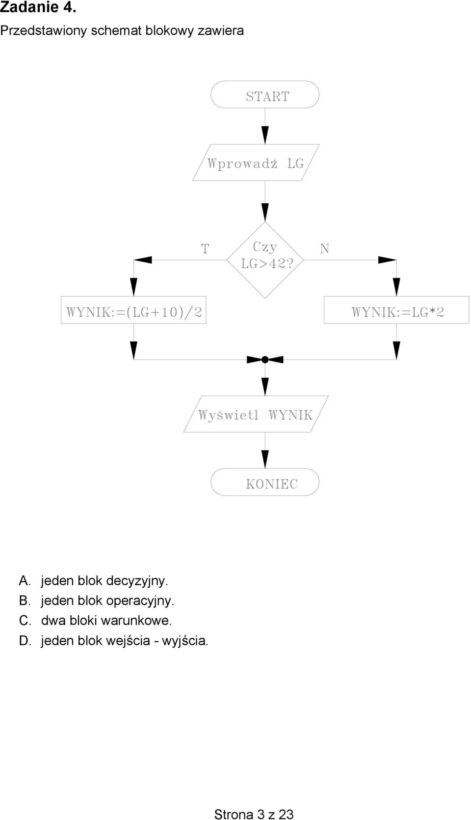 jeden blok decyzyjny. B.