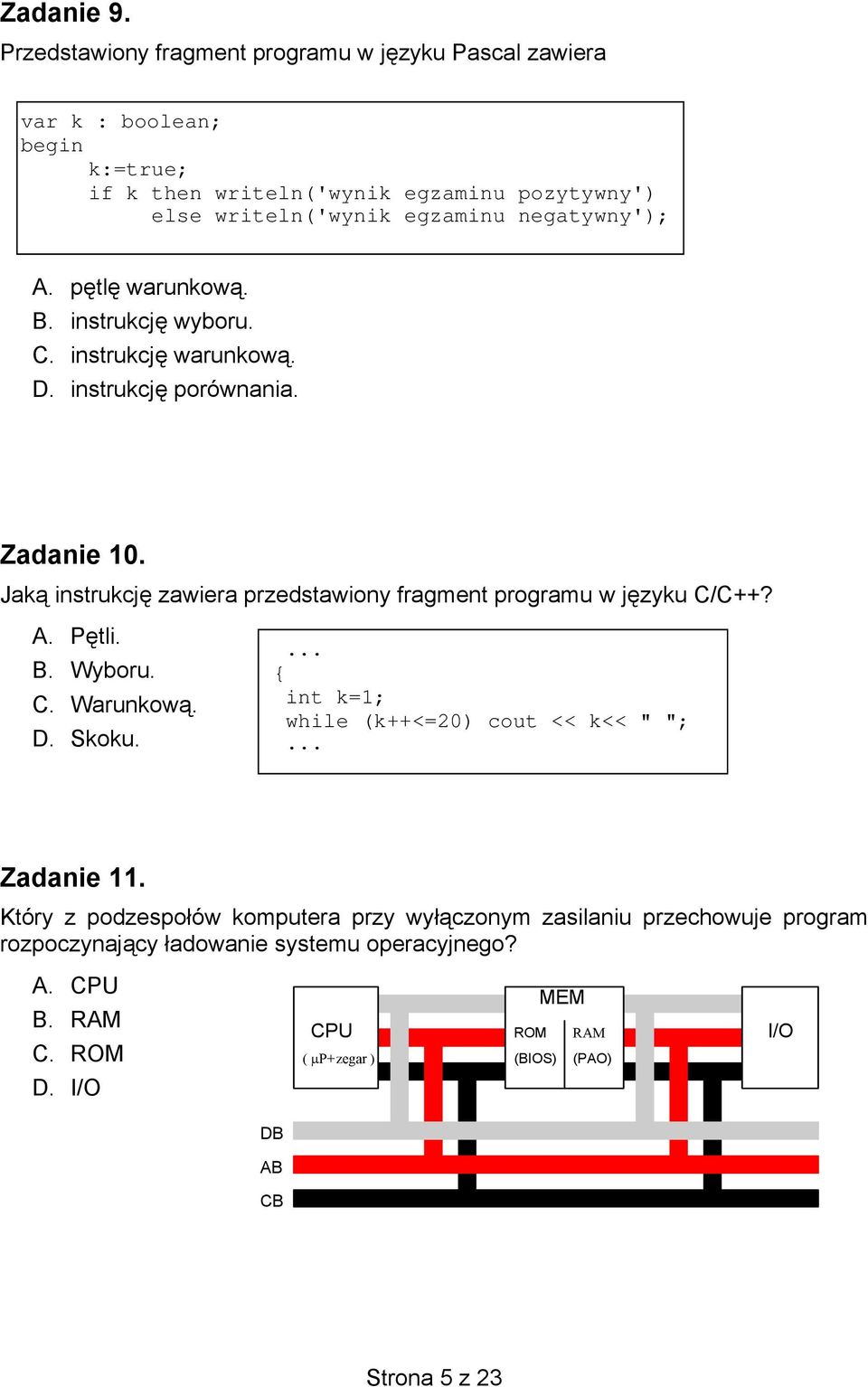 C. Warunkową. D. Skoku.... { int k=1; while (k++<=20) cout << k<< " ";... Zadanie 11.