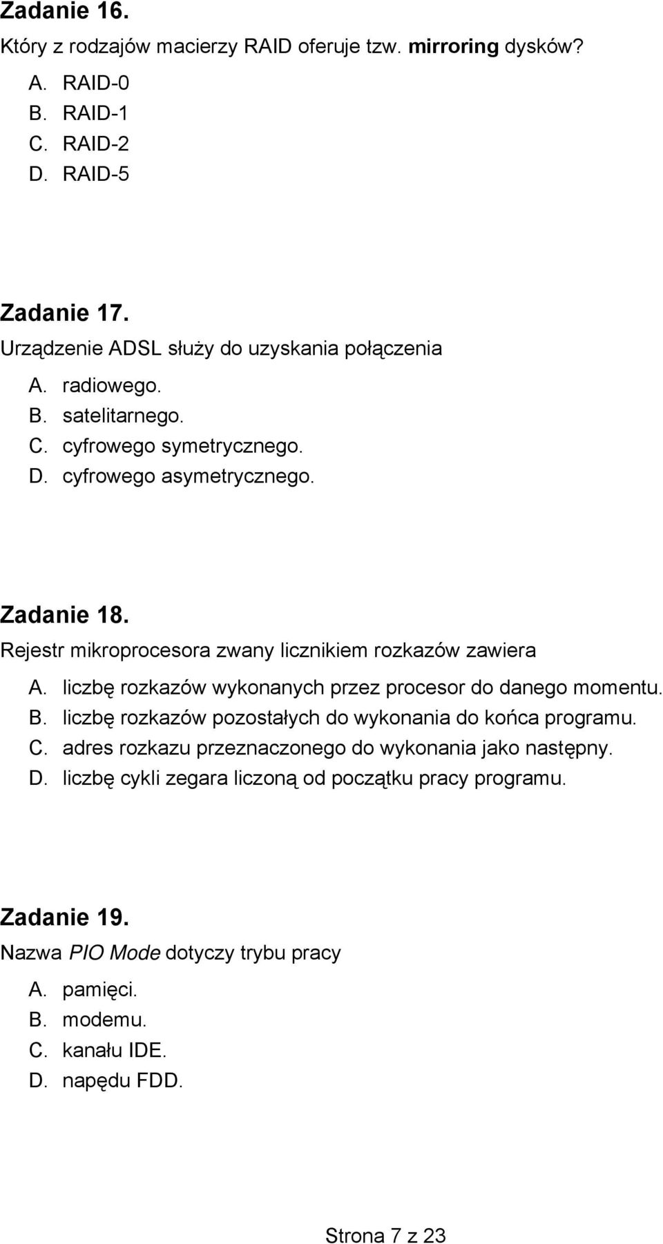 Rejestr mikroprocesora zwany licznikiem rozkazów zawiera A. liczbę rozkazów wykonanych przez procesor do danego momentu. B.