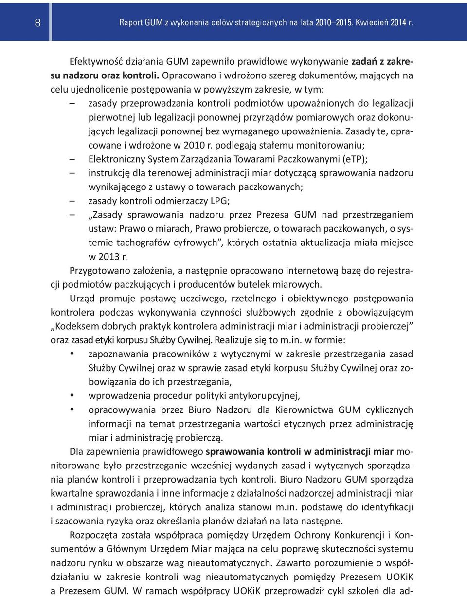 legalizacji ponownej przyrządów pomiarowych oraz dokonujących legalizacji ponownej bez wymaganego upoważnienia. Zasady te, opracowane i wdrożone w 2010 r.