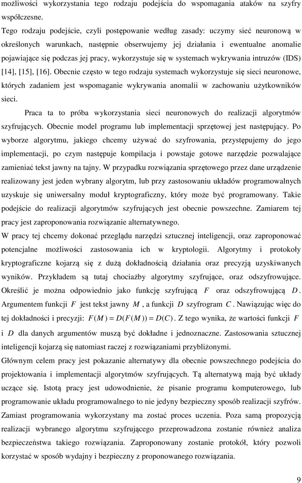 wykorzystuje się w systemach wykrywania intruzów (IDS) [4], [5], [6].