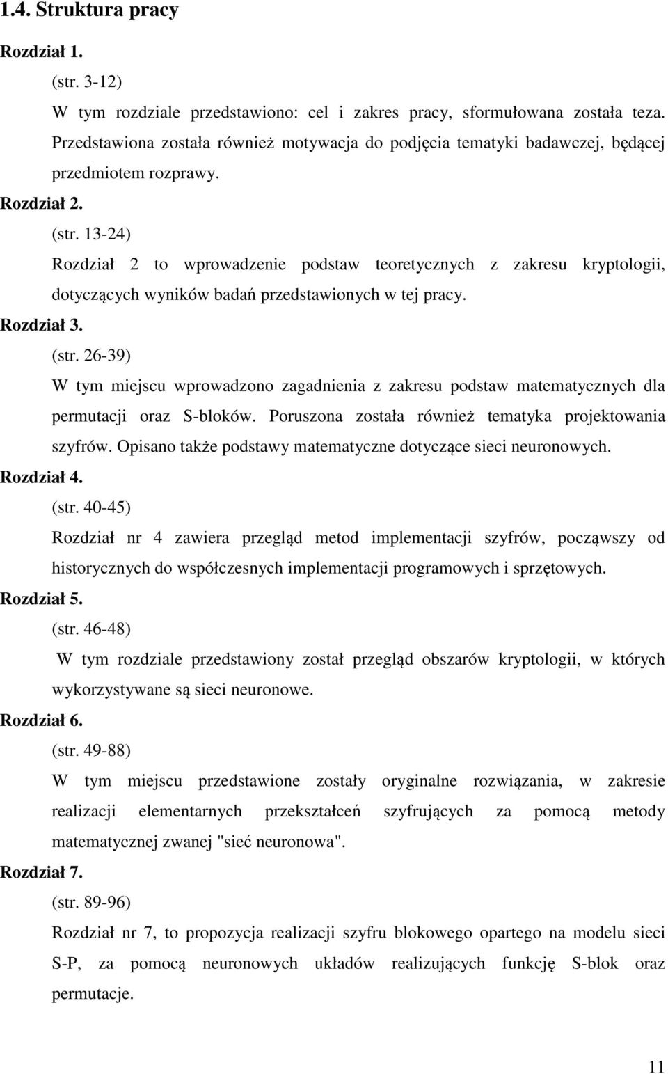 3-4) Rozdział to wprowadzenie podstaw teoretycznych z zakresu kryptologii, dotyczących wyników badań przedstawionych w tej pracy. Rozdział 3. (str.