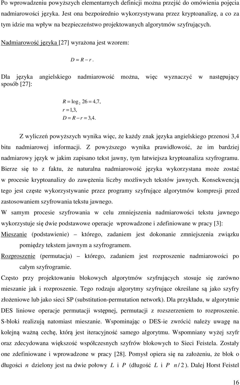 Dla języka angielskiego nadmiarowość można, więc wyznaczyć w następujący sposób [7]: R = log 6 = 4,7, r =,3, D = R r = 3,4.