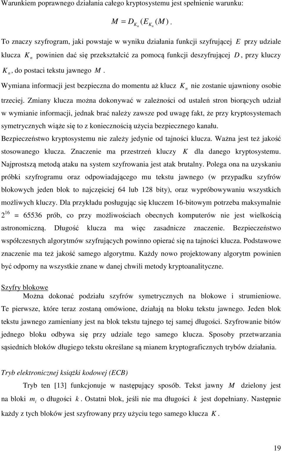 postaci tekstu jawnego M. Wymiana informacji jest bezpieczna do momentu aż klucz K n nie zostanie ujawniony osobie trzeciej.