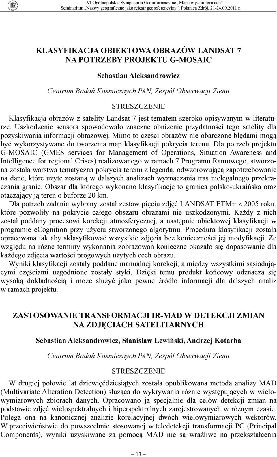 Mimo to części obrazów nie obarczone błędami mogą być wykorzystywane do tworzenia map klasyfikacji pokrycia terenu.