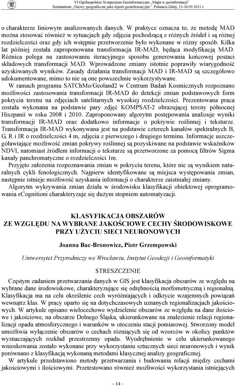 sposób. Kilka lat później została zaproponowana transformacja IR-MAD, będąca modyfikacją MAD.