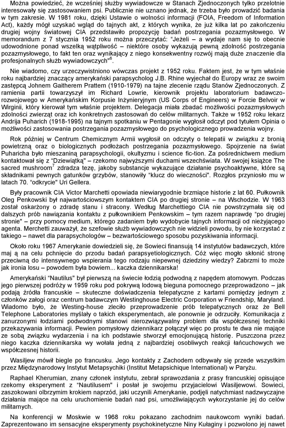 W 1981 roku, dzięki Ustawie o wolności informacji (FOIA, Freedom of Information Act), każdy mógł uzyskać wgląd do tajnych akt, z których wynika, że już kilka lat po zakończeniu drugiej wojny