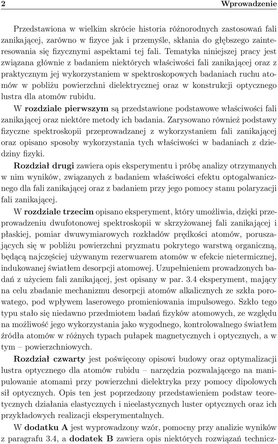 powierzchni dielektrycznej oraz w konstrukcji optycznego lustra dla atomów rubidu. W rozdziale pierwszym są przedstawione podstawowe właściwości fali zanikającej oraz niektóre metody ich badania.