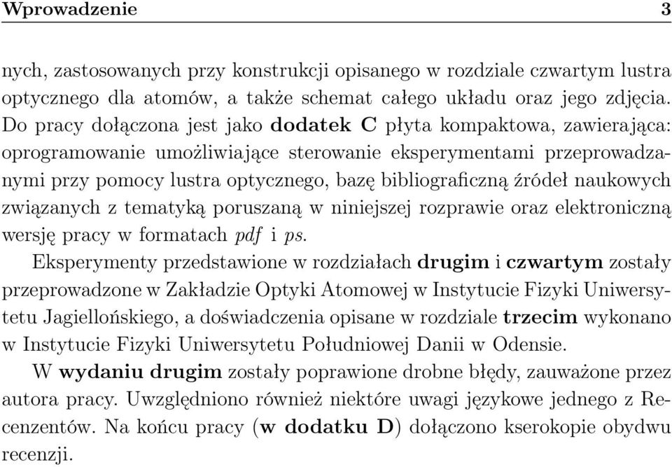 źródeł naukowych związanych z tematyką poruszaną w niniejszej rozprawie oraz elektroniczną wersję pracy w formatach pdf i ps.