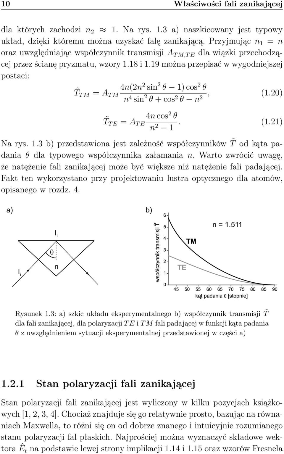 19 można przepisać w wygodniejszej postaci: 4n(2n T 2 sin 2 θ 1) cos 2 θ T M = A T M n 4 sin 2 θ + cos 2 θ n, (1.20) 2 T T E = A T E 4n cos 2 θ n 2 1. (1.21) Na rys. 1.3 b) przedstawiona jest zależność współczynników T od kąta padania θ dla typowego współczynnika załamania n.