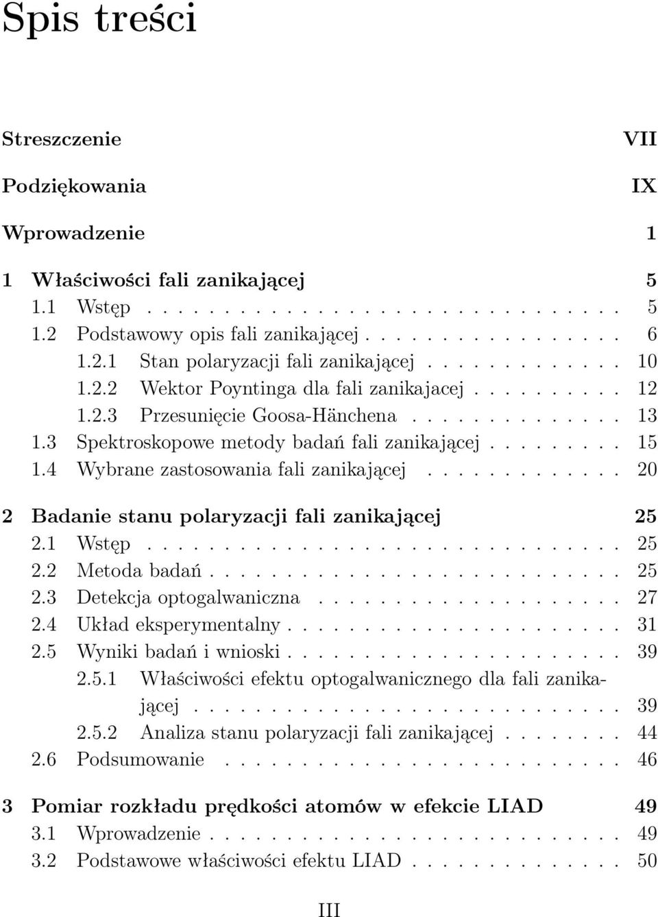 4 Wybrane zastosowania fali zanikającej............. 20 2 Badanie stanu polaryzacji fali zanikającej 25 2.1 Wstęp............................... 25 2.2 Metoda badań........................... 25 2.3 Detekcja optogalwaniczna.